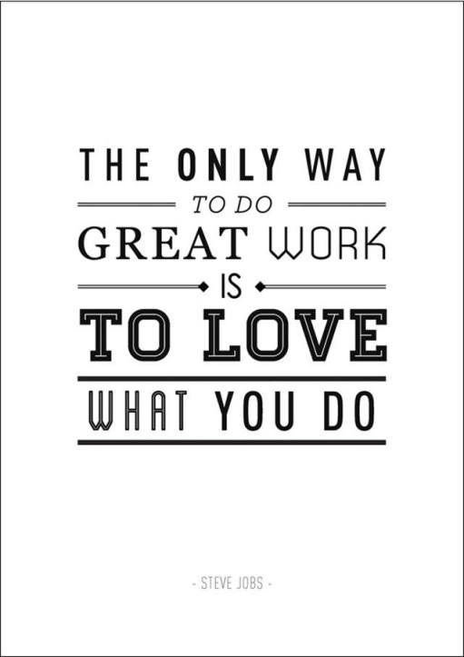 The Only Way to do Great Work is to Love What You Do